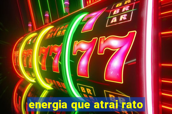 energia que atrai rato